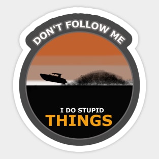 Don't follow me I do stupid things boat Surfing Sticker